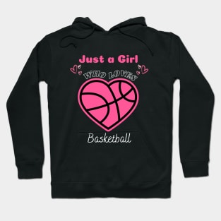 Just a Girl Who Loves Basketball T-Shirt for a Basketball Girl and Basketball Lover Hoodie